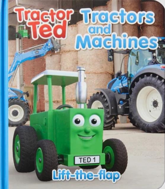 Tractor Ted Lift the Flap Tractors and Machines: Fun on the farm with lots of tractors and machines at work - what is under each flap?
