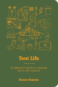 Tent Life: A Beginner's Guide to Camping and a Life Outdoors