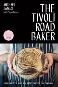 The Tivoli Road Baker: From Bakery to Home: Real Bread