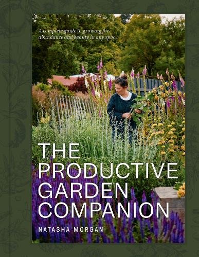 Productive Garden Companion: A complete guide to growing for abundance and beauty in any space