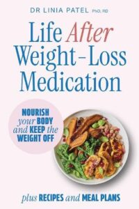 Life After Weight-Loss Medication: Nourish your body and keep the weight off - plus recipes and meal plans
