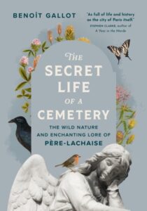 The Secret Life of a Cemetery: The Wild Nature and Enchanting Lore of Pere-Lachaise