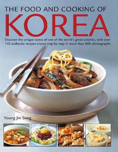 The Food and Cooking of Korea: Discover the unique tastes of one of the world's great cuisines