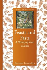 Feasts and Fasts ‚Äì A History of Food in India: A History of Food in India