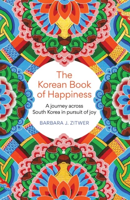 The Korean Book of Happiness: A journey across South Korea in pursuit of joy