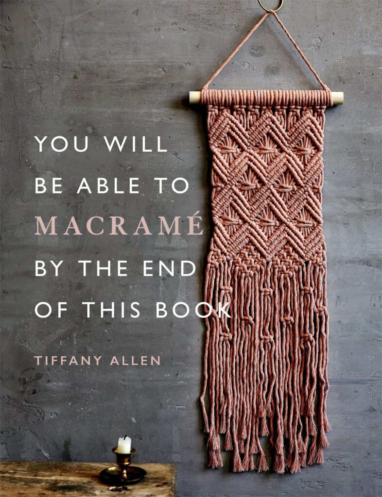 You Will Be Able to Macrame by the End of This Book: 20 macrame projects for beginners