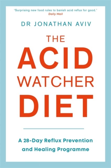 Acid Watcher Diet: A 28-Day Reflux Prevention and Healing Programme