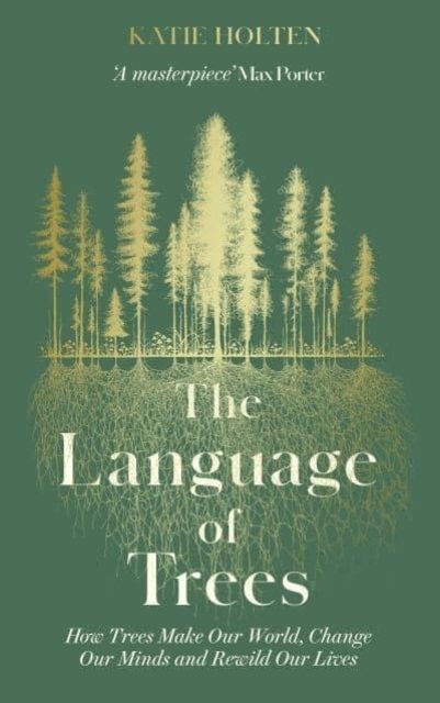 The Language of Trees: How Trees Make Our World