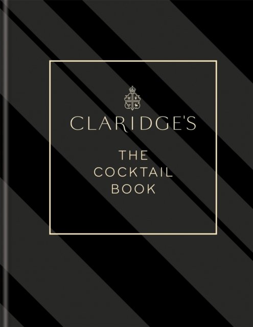 Claridge's ‚Äì The Cocktail Book: More than 500 Recipes for Every Occasion