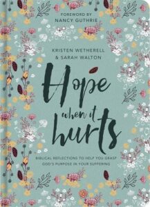 Hope When It Hurts: Biblical reflections to help you grasp God's purpose in your suffering