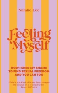 Feeling Myself: How I shed my shame to find sexual freedom and you can too