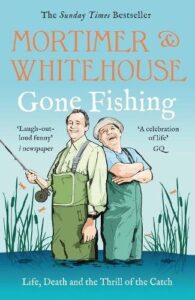 Mortimer & Whitehouse: Gone Fishing: The Perfect Gift for Father's Day