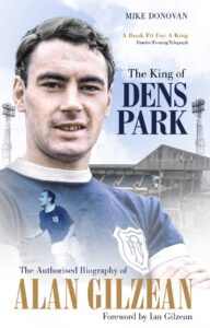 King of Dens Park: The Authorised Biography of Alan Gilzean
