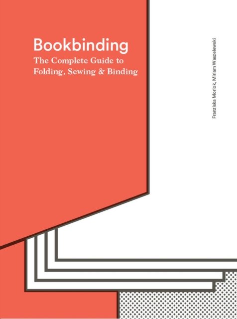 Bookbinding: The Complete Guide to Folding