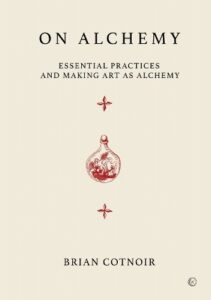 On Alchemy: Essential Practices and Making Art As Alchemy