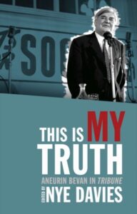This Is My Truth: Aneurin Bevan in Tribune