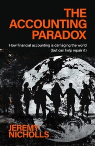 The Accounting Paradox: How financial accounting is damaging the world (but can help repair it)