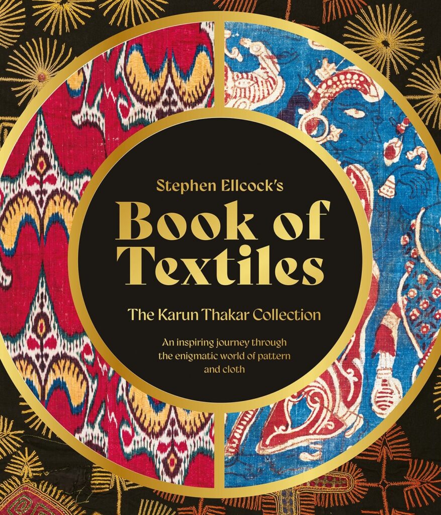 Stephen Ellcock‚Äôs Book of Textiles: The Karun Thakar Collection