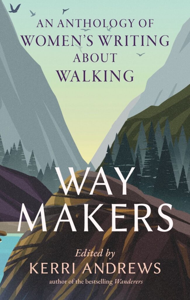 Way Makers: An Anthology of Women‚Äôs Writing about Walking