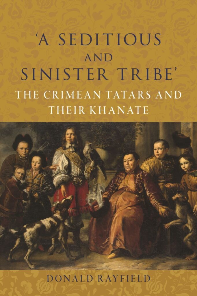 A Seditious and Sinister Tribe ‚Äì The Crimean Tatars and Their Khanate: The Crimean Tatars and Their Khanate