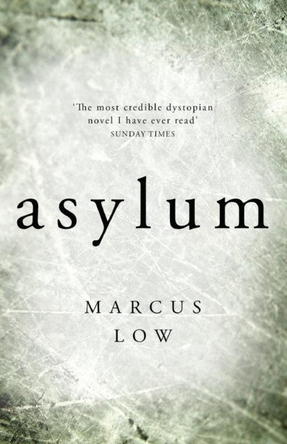Asylum: 'The most credible dystopian novel I have ever read' Sunday Times