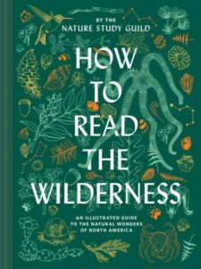 How to Read the Wilderness: An Illustrated Guide to North American Flora and Fauna