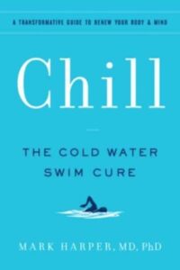 Chill: The Cold Water Swim Cure‚Äî?A Transformative Guide to Renew Your Body and Mind