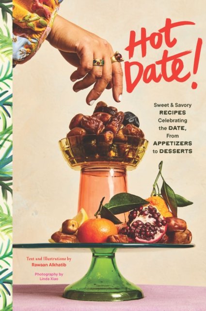 Hot Date!: Sweet & Savory Recipes Celebrating the Date