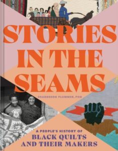 Stories in the Seams: A People‚Äôs History of Black Quilts and Their Makers