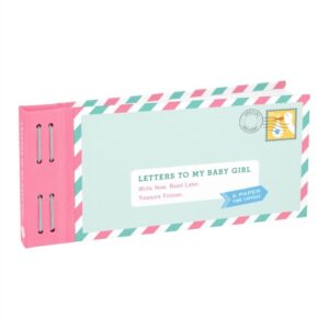 Letters to My Baby Girl: Write Now. Read Later. Treasure Forever.