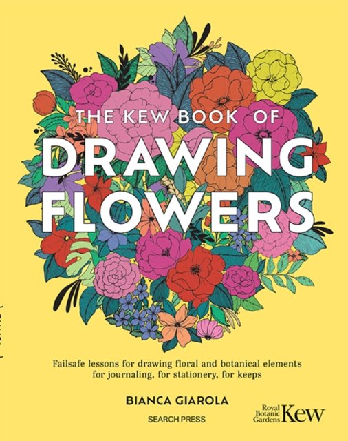 The Kew Book of Drawing Flowers: Failsafe Lessons for Drawing Floral and Botanical Elements. for Journaling