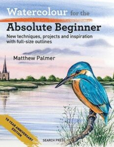 Watercolour for the Absolute Beginner: New Techniques