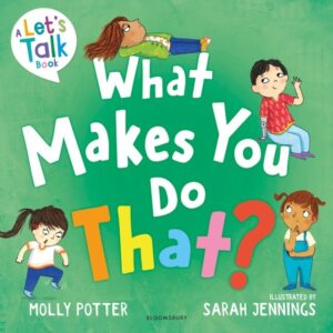 What Makes You Do That?: A Let‚Äôs Talk picture book to help children understand their behaviour and emotions