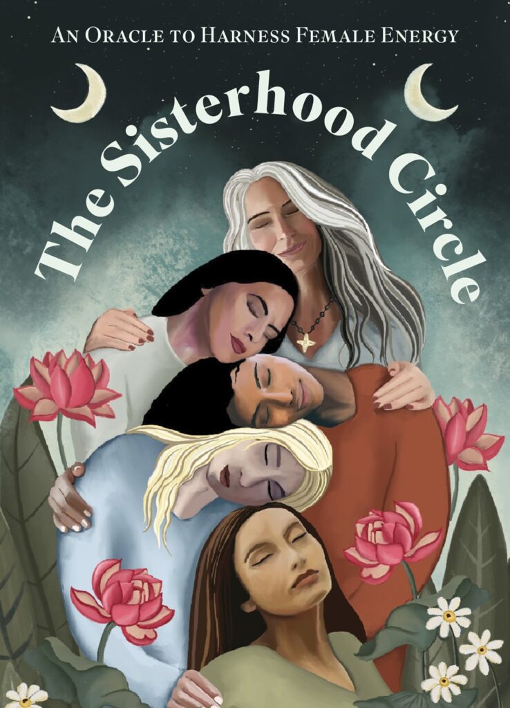The Sisterhood Circle: An Oracle to Harness Female Energy