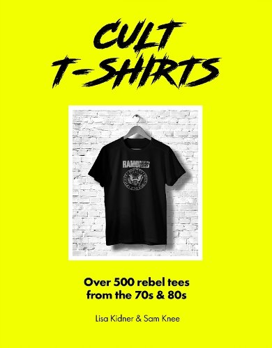 Cult T-Shirts: Over 500 rebel tees from the 70s and 80s