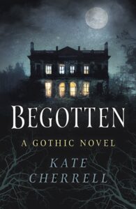 Begotten ‚Äì A Gothic Novel: A Gothic Novel