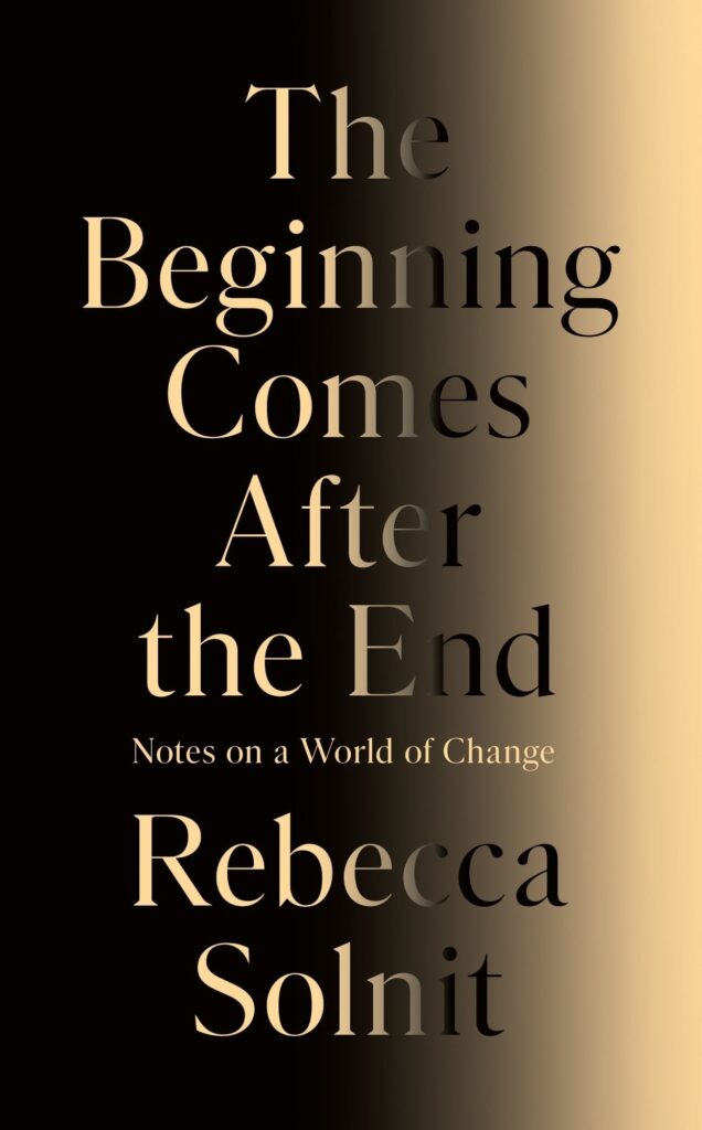 The Beginning Comes After the End: Notes on a World of Change