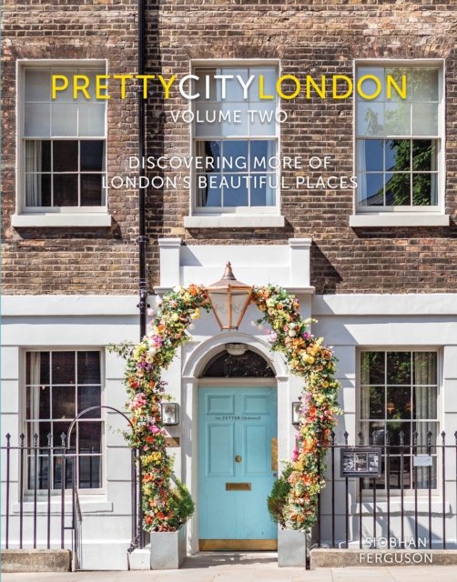 prettycitylondon volume two: Discovering More of London's Beautiful Places