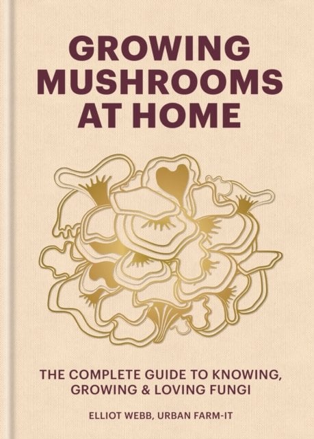 Growing Mushrooms at Home: The Complete Guide to Knowing