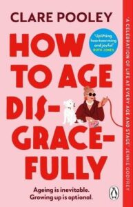 How to Age Disgracefully
