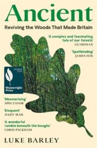 Ancient: Reviving the Woods That Made Britain - Shortlisted for the Wainwright Prize