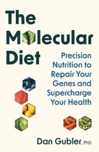 The Molecular Diet: Precision Nutrition to Repair Your Genes and Supercharge Your Health