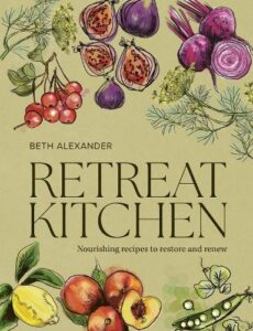 Retreat Kitchen: Nourishing recipes to restore and renew