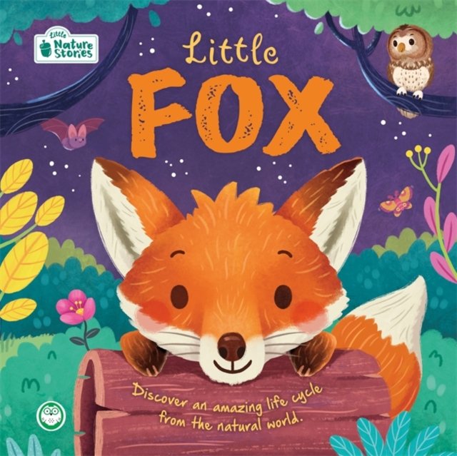 Little Fox: Little Nature Stories: Discover an amazing life cycle from the natural world