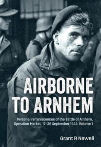 Airborne to Arnhem Volume 1: Personal reminiscences of the Battle of Arnhem