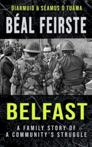 B√©al Feirste:Belfast: A Family Story of a Community's Struggle