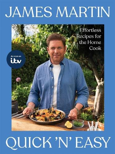 James Martin‚Äôs Quick ‚Äòn‚Äô Easy: Effortless Recipes for the Home Cook