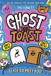 Ghost and Toast: Slice to Meet You!: brilliantly bonkers and side-splittingly funny graphic novel adventures for fans of BUNNY VS MONKEY and DONUT SQU