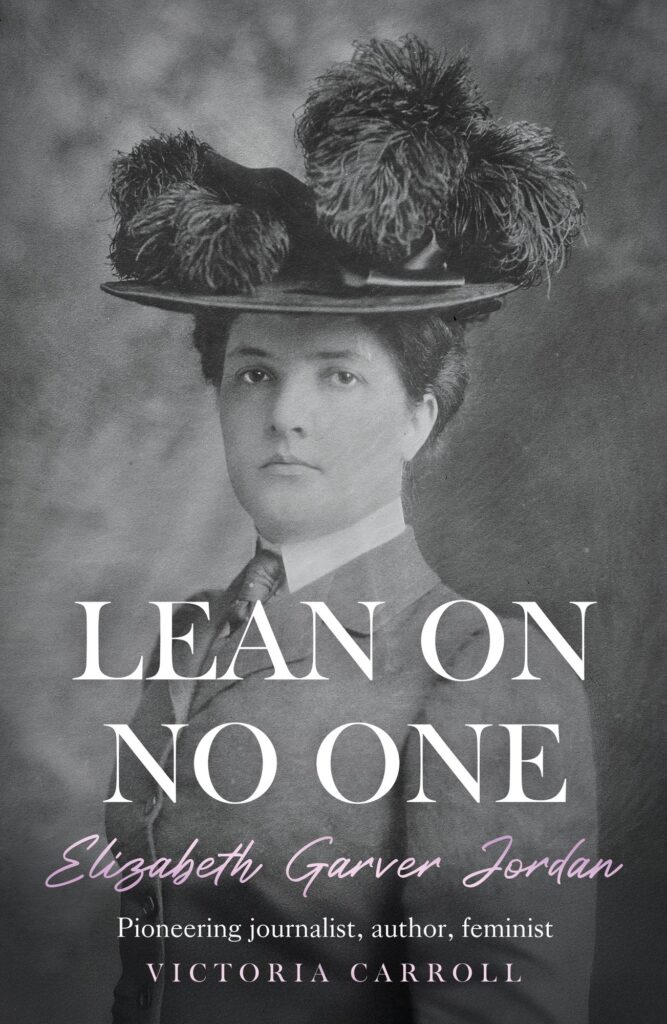 LEAN ON NO ONE: Elizabeth Garver Jordan: Pioneering journalist