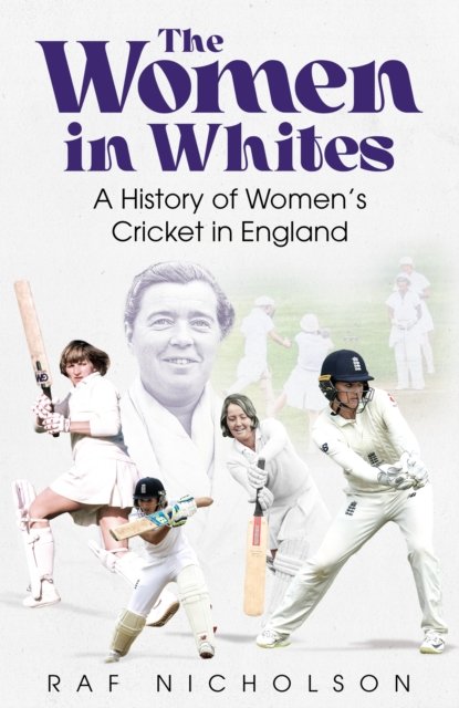 Women in Whites: A History of Women's Cricket in England